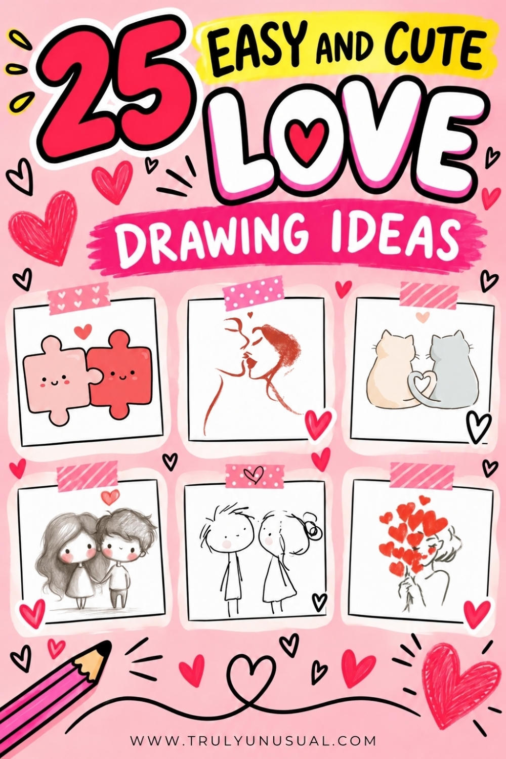 Pink graphic with the text “25 Easy and Cute Love Drawing Ideas” above six framed illustrations: smiling puzzle pieces, a kissing couple, two cats with heart-shaped tails, a pencil-drawn couple holding hands, stick figures sharing a cheek kiss, and a woman holding a bouquet of hearts. Heart doodles and a pink pencil decorate the background, with trulyunusual.com at the bottom.