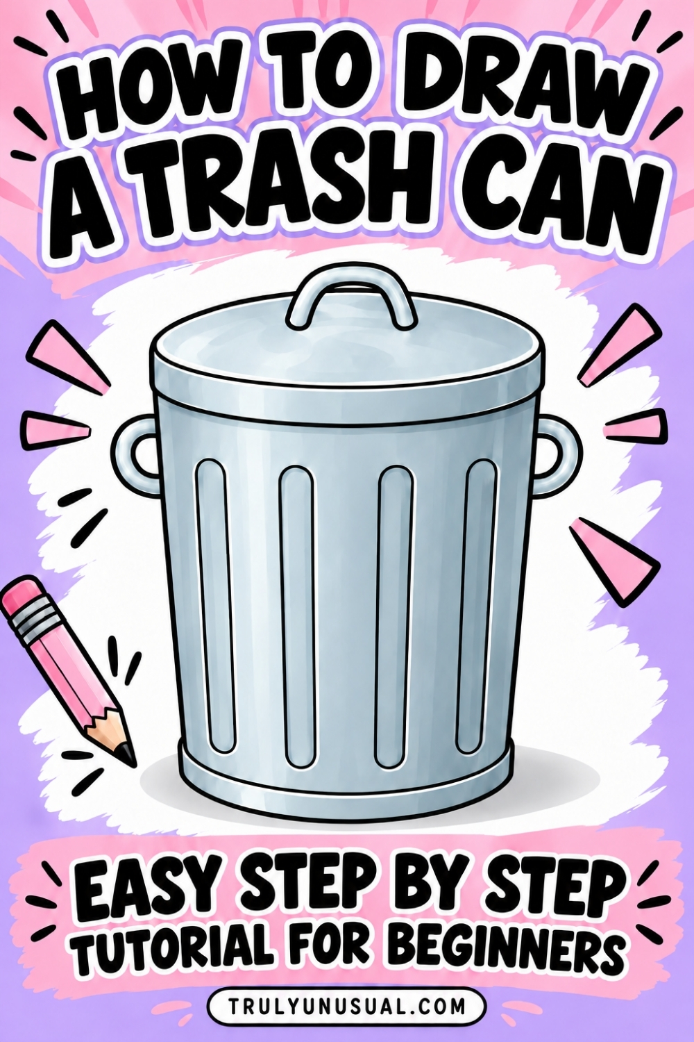 Pink and lavender graphic with bold black text reading “How to Draw a Trash Can” and “Easy Step by Step Tutorial for Beginners.” A large blue-grey metal trash can has a closed lid, an arched top handle, two loop-shaped side handles and four long vertical grooves. A pink pencil and decorative rays surround the drawing, with trulyunusual.com at the bottom.